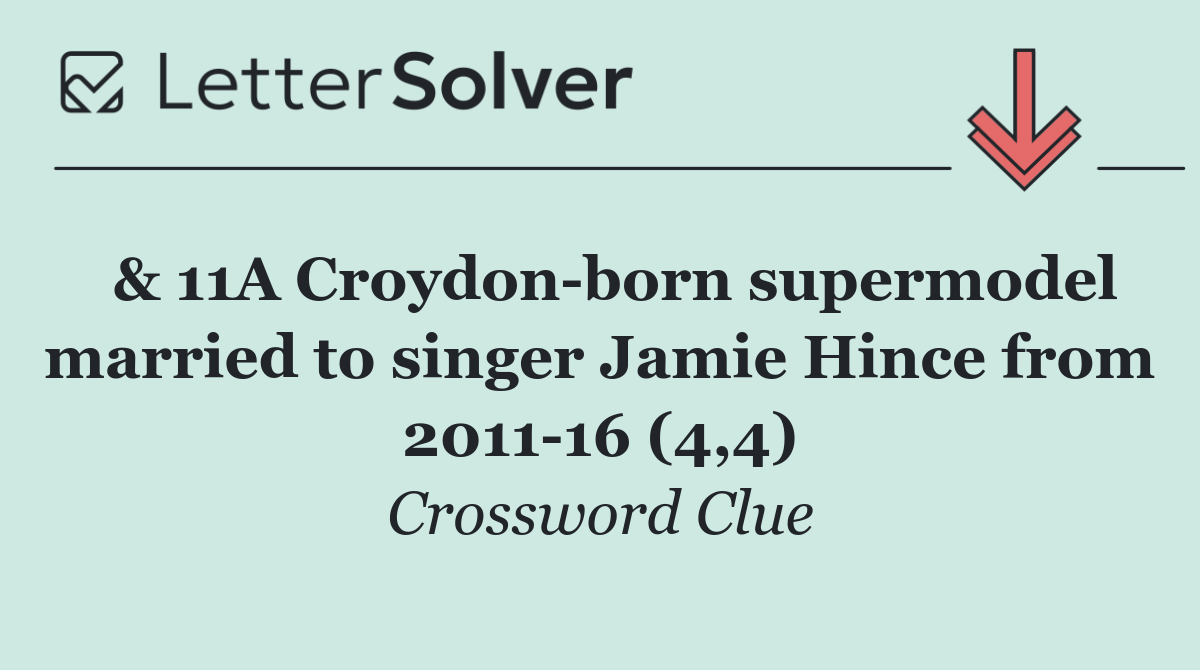  & 11A Croydon born supermodel married to singer Jamie Hince from 2011 16 (4,4)