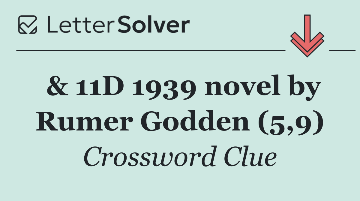 & 11D 1939 novel by Rumer Godden (5,9)