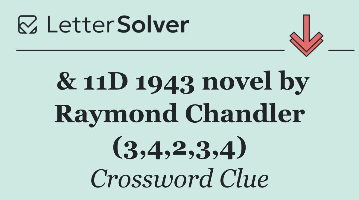 & 11D 1943 novel by Raymond Chandler (3,4,2,3,4)