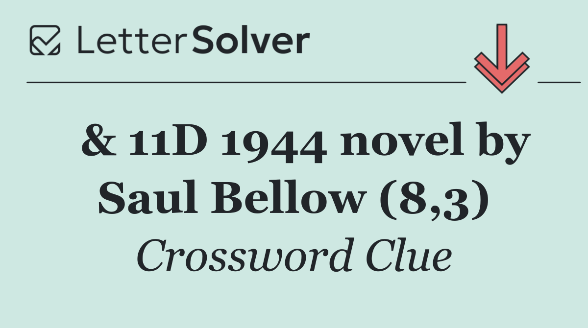  & 11D 1944 novel by Saul Bellow (8,3)