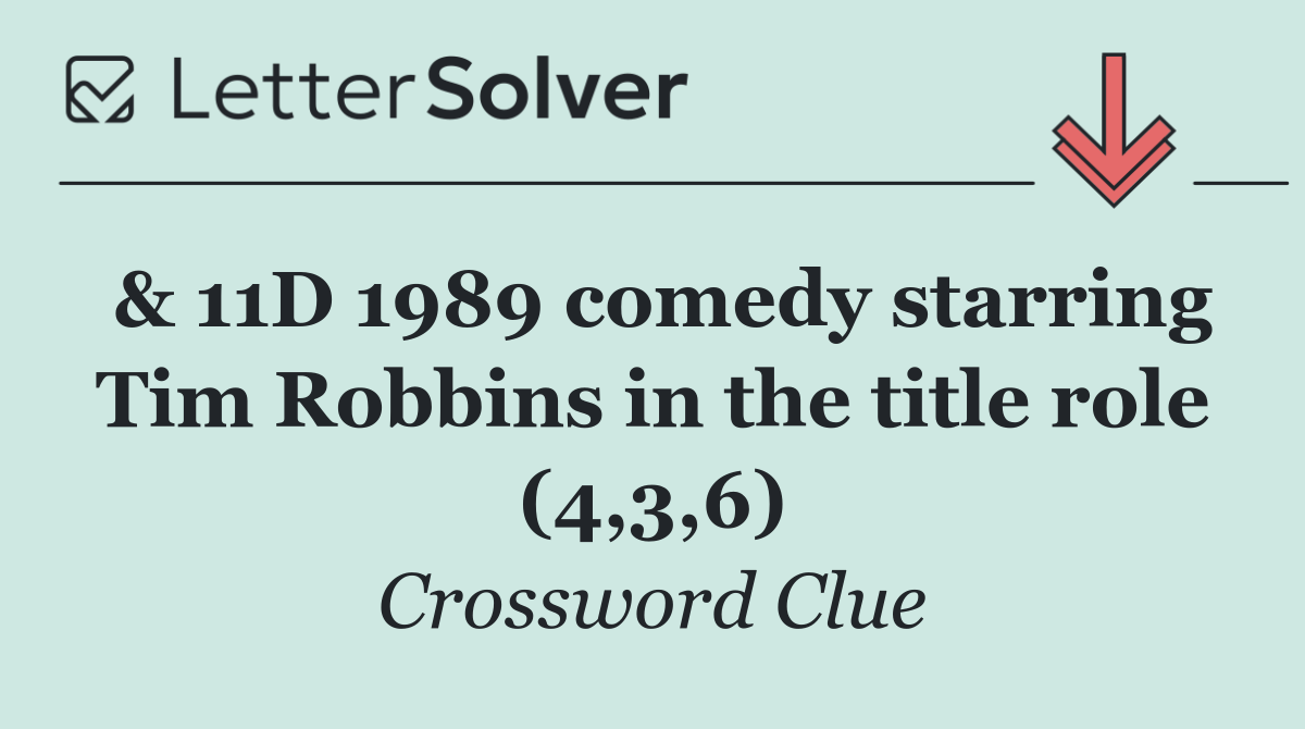 & 11D 1989 comedy starring Tim Robbins in the title role (4,3,6)