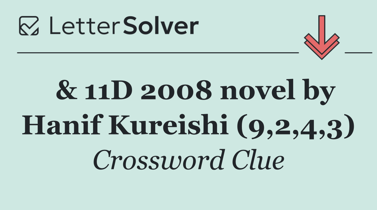  & 11D 2008 novel by Hanif Kureishi (9,2,4,3)
