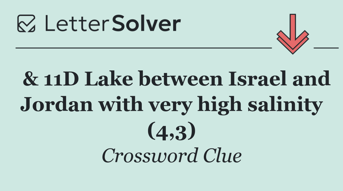  & 11D Lake between Israel and Jordan with very high salinity (4,3)