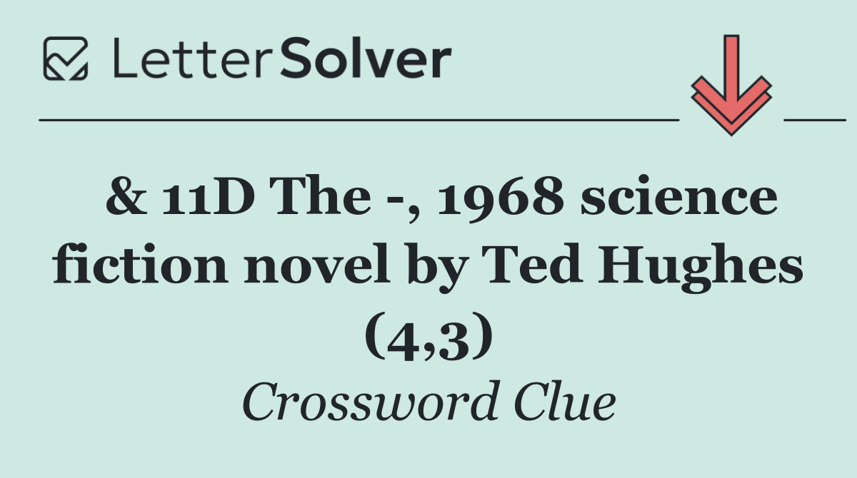  & 11D The  , 1968 science fiction novel by Ted Hughes (4,3)