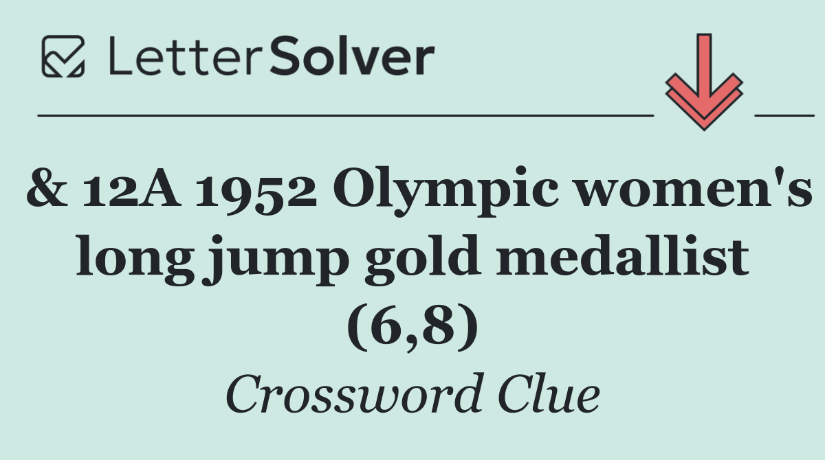 & 12A 1952 Olympic women's long jump gold medallist (6,8)