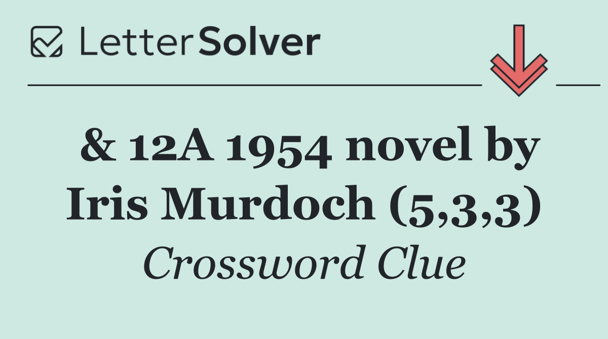 & 12A 1954 novel by Iris Murdoch (5,3,3)