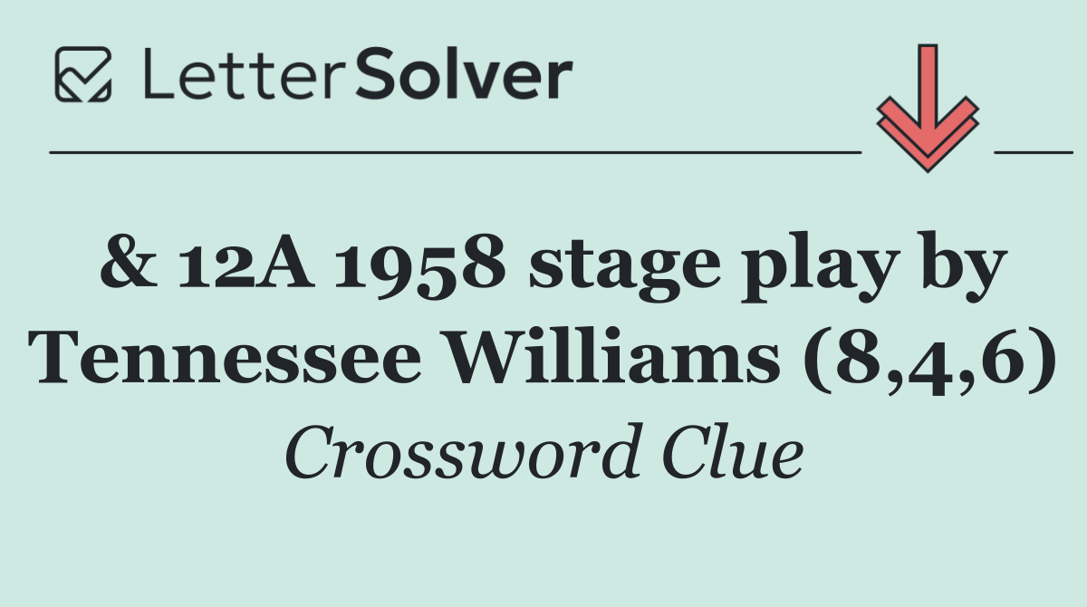 & 12A 1958 stage play by Tennessee Williams (8,4,6)