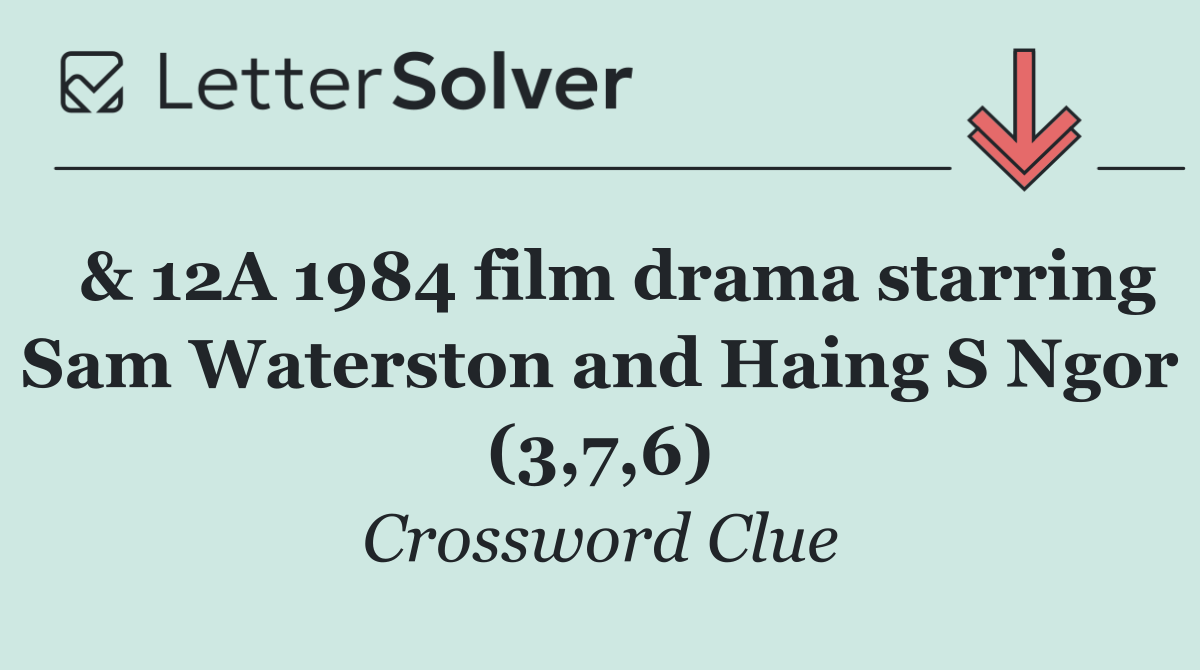  & 12A 1984 film drama starring Sam Waterston and Haing S Ngor (3,7,6)