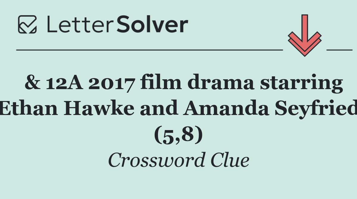  & 12A 2017 film drama starring Ethan Hawke and Amanda Seyfried (5,8)