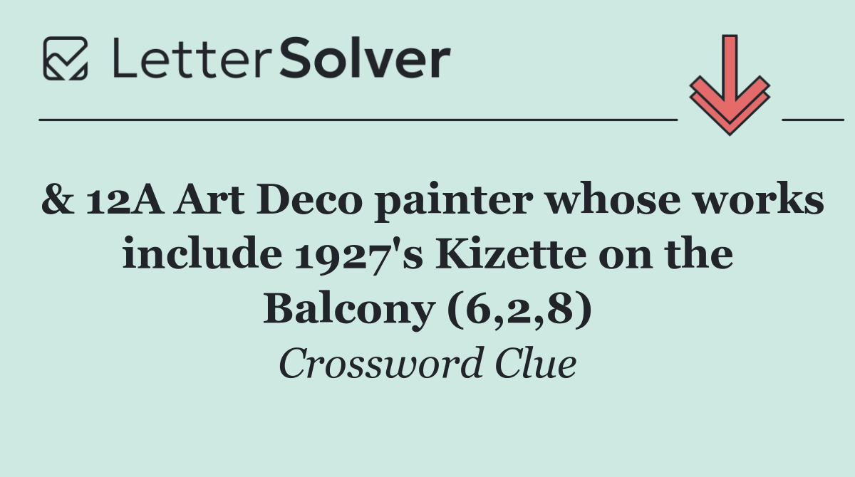 & 12A Art Deco painter whose works include 1927's Kizette on the Balcony (6,2,8)