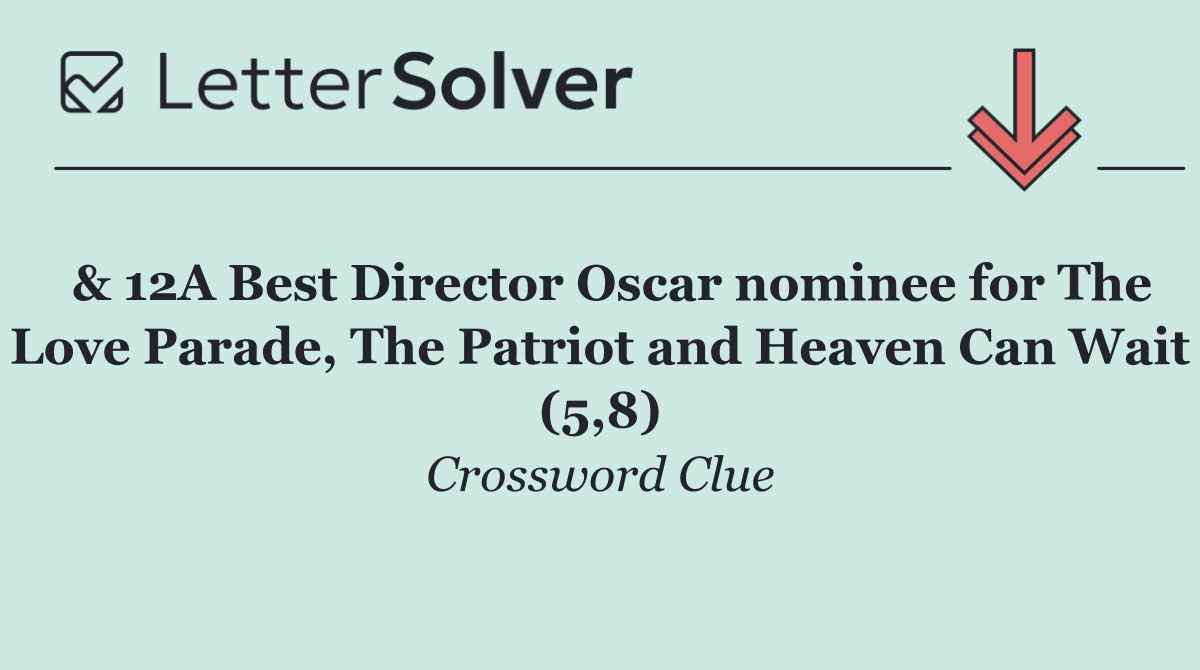  & 12A Best Director Oscar nominee for The Love Parade, The Patriot and Heaven Can Wait (5,8)