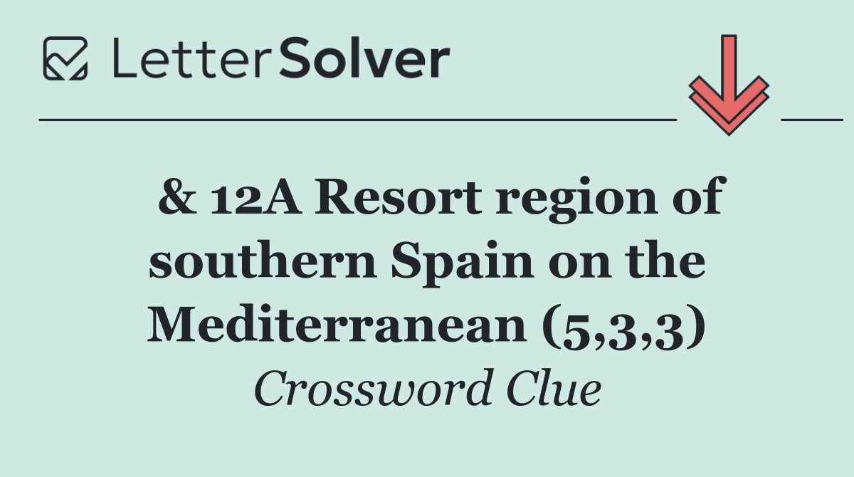  & 12A Resort region of southern Spain on the Mediterranean (5,3,3)