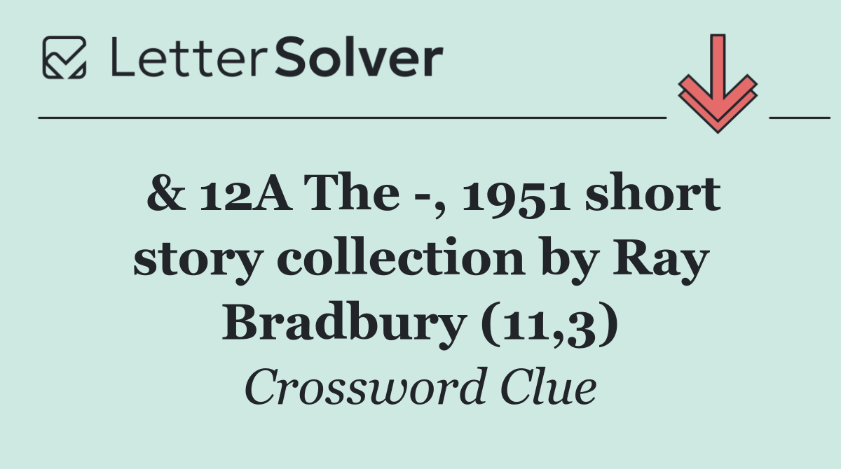  & 12A The  , 1951 short story collection by Ray Bradbury (11,3)