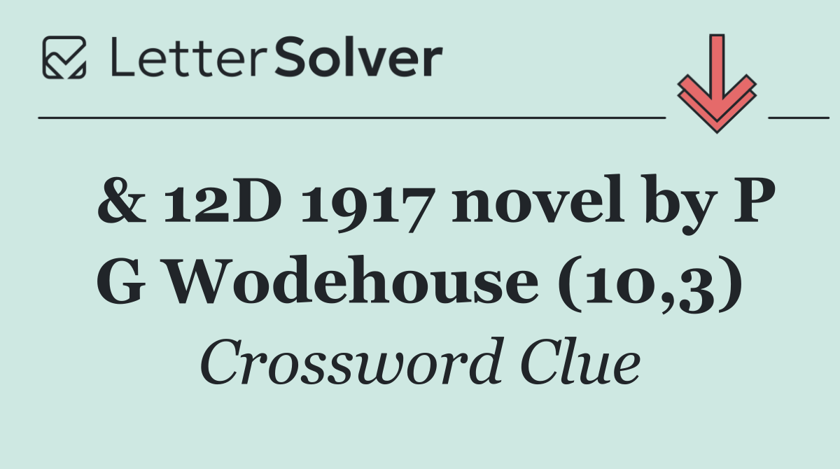  & 12D 1917 novel by P G Wodehouse (10,3)