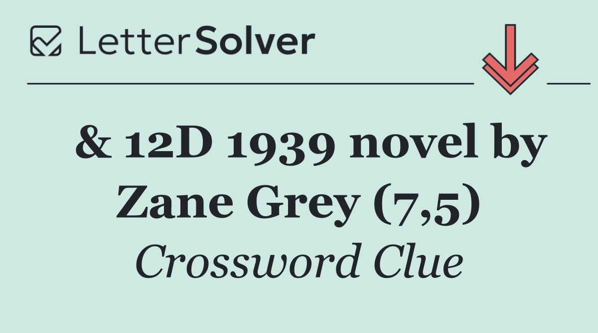  & 12D 1939 novel by Zane Grey (7,5)