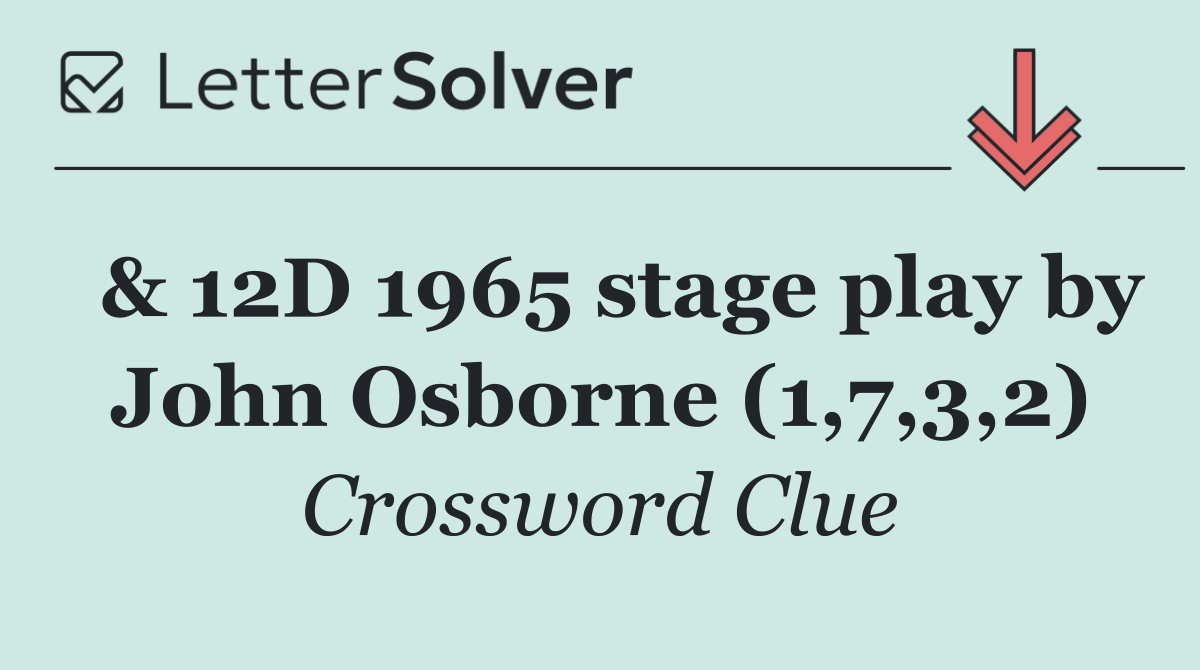  & 12D 1965 stage play by John Osborne (1,7,3,2)