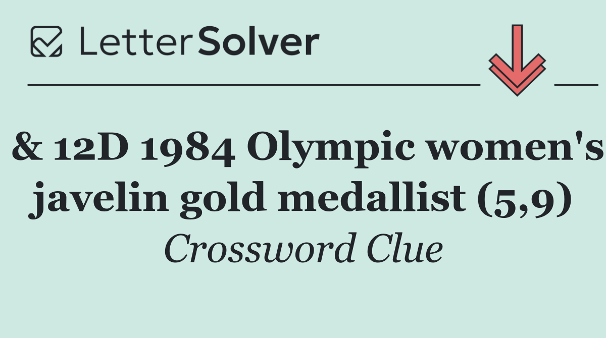 & 12D 1984 Olympic women's javelin gold medallist (5,9)