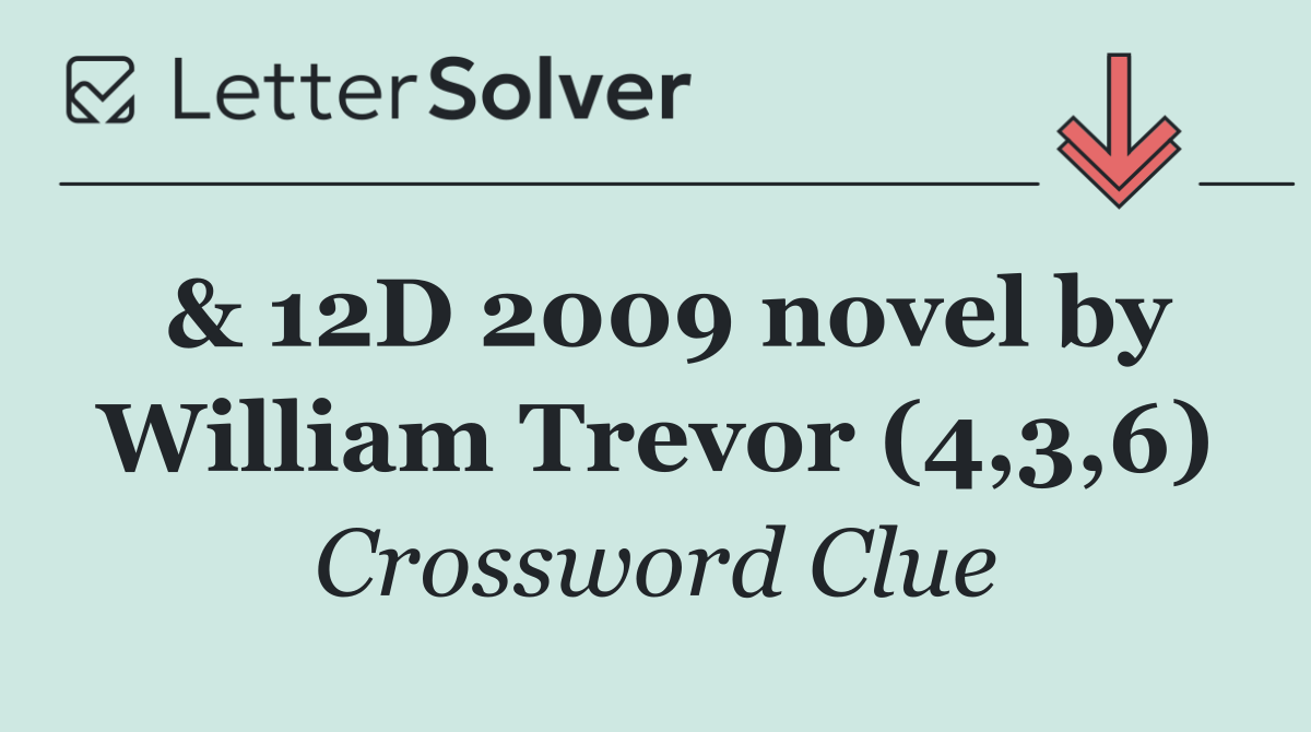 & 12D 2009 novel by William Trevor (4,3,6)