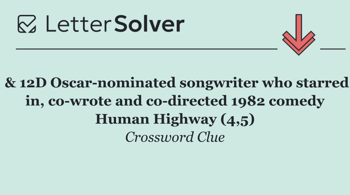& 12D Oscar nominated songwriter who starred in, co wrote and co directed 1982 comedy Human Highway (4,5)