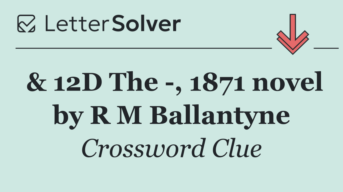 & 12D The  , 1871 novel by R M Ballantyne