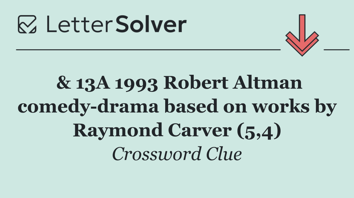 & 13A 1993 Robert Altman comedy drama based on works by Raymond Carver (5,4)