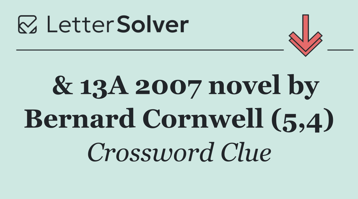  & 13A 2007 novel by Bernard Cornwell (5,4)