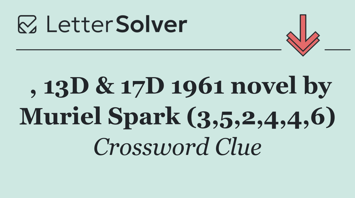 , 13D & 17D 1961 novel by Muriel Spark (3,5,2,4,4,6)