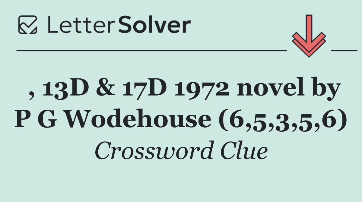 , 13D & 17D 1972 novel by P G Wodehouse (6,5,3,5,6)