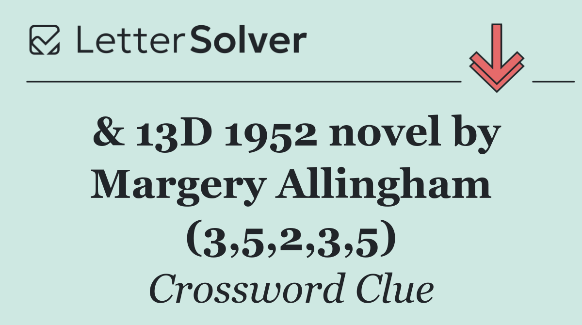 & 13D 1952 novel by Margery Allingham (3,5,2,3,5)