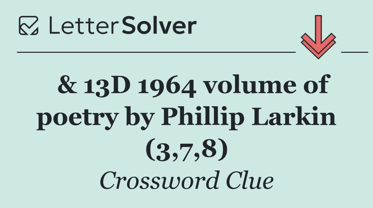  & 13D 1964 volume of poetry by Phillip Larkin (3,7,8)