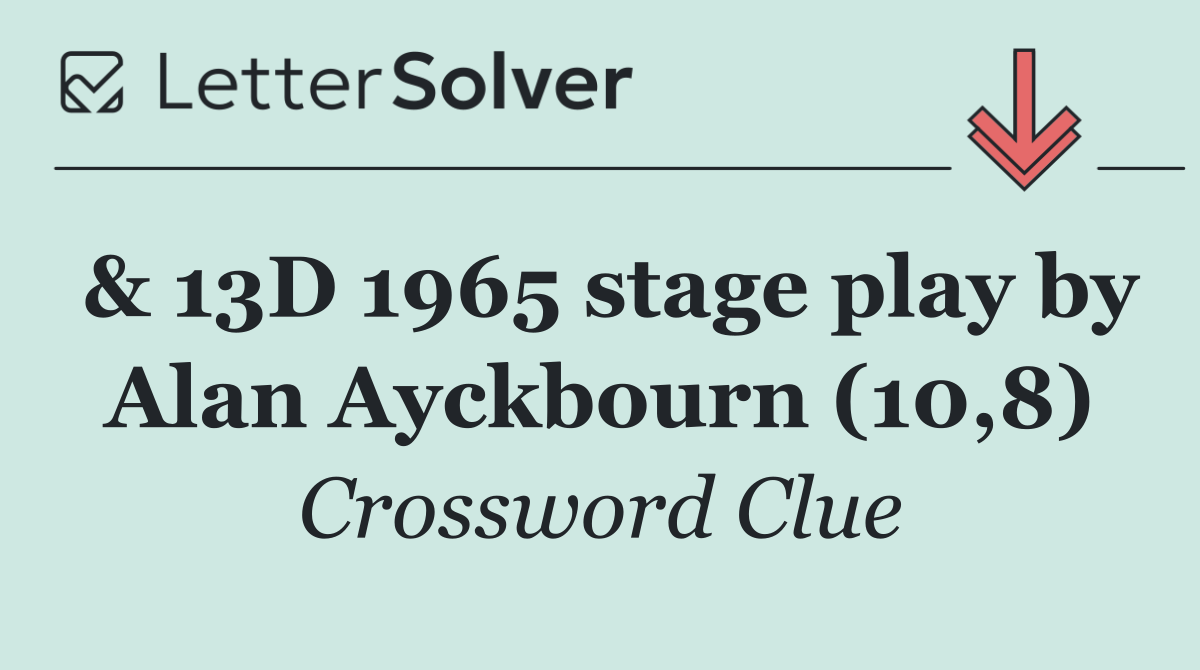 & 13D 1965 stage play by Alan Ayckbourn (10,8)