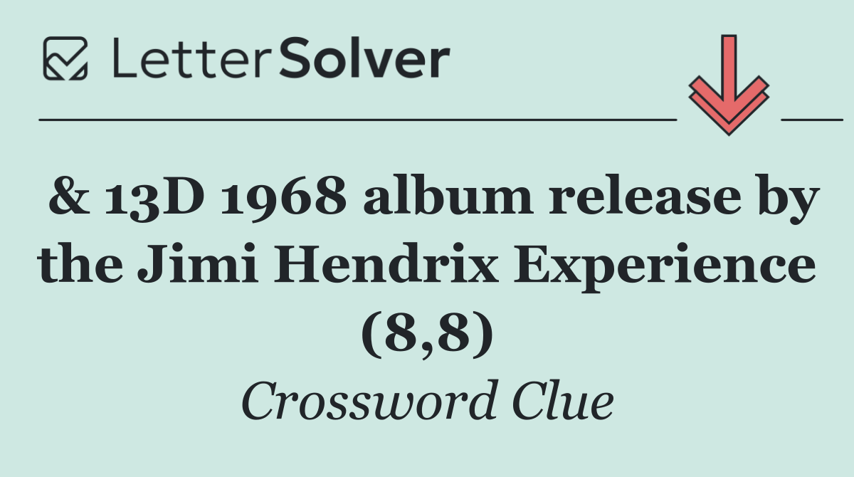 & 13D 1968 album release by the Jimi Hendrix Experience (8,8)