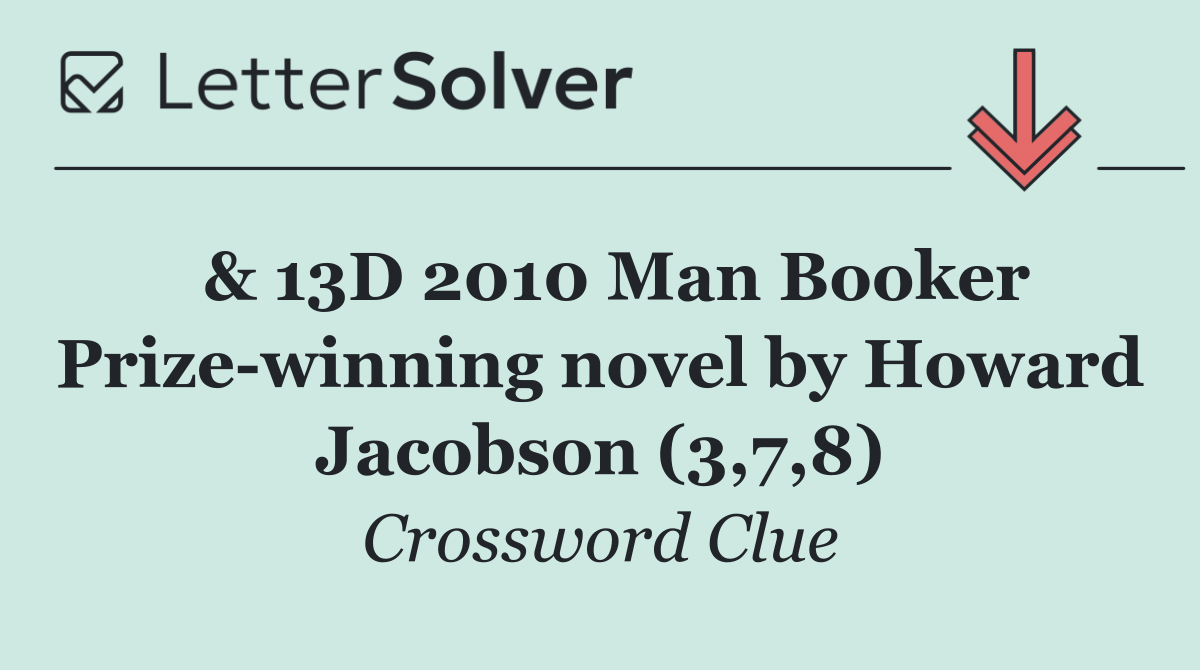  & 13D 2010 Man Booker Prize winning novel by Howard Jacobson (3,7,8)