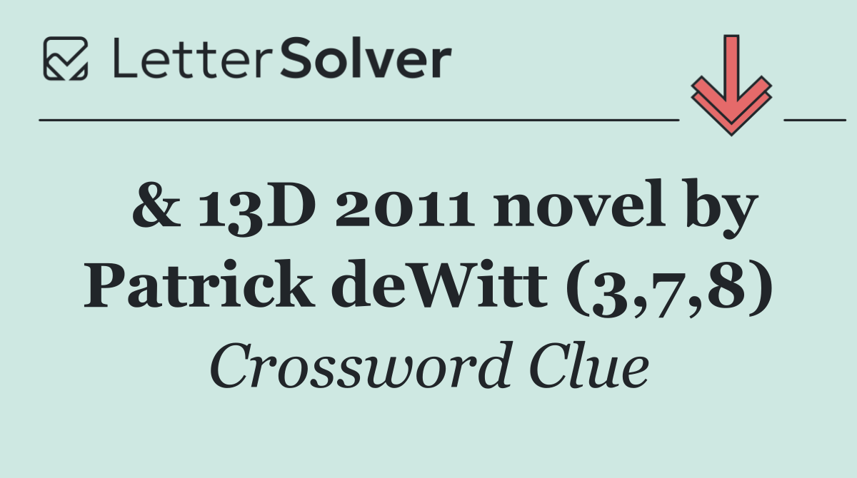  & 13D 2011 novel by Patrick deWitt (3,7,8)
