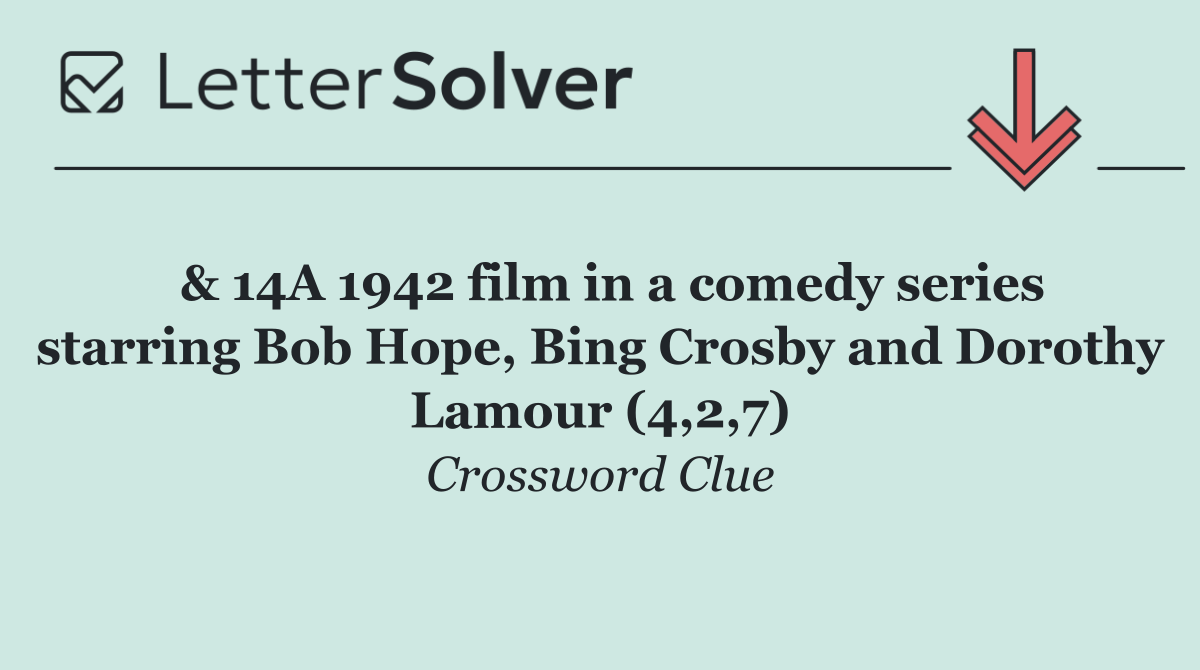  & 14A 1942 film in a comedy series starring Bob Hope, Bing Crosby and Dorothy Lamour (4,2,7)