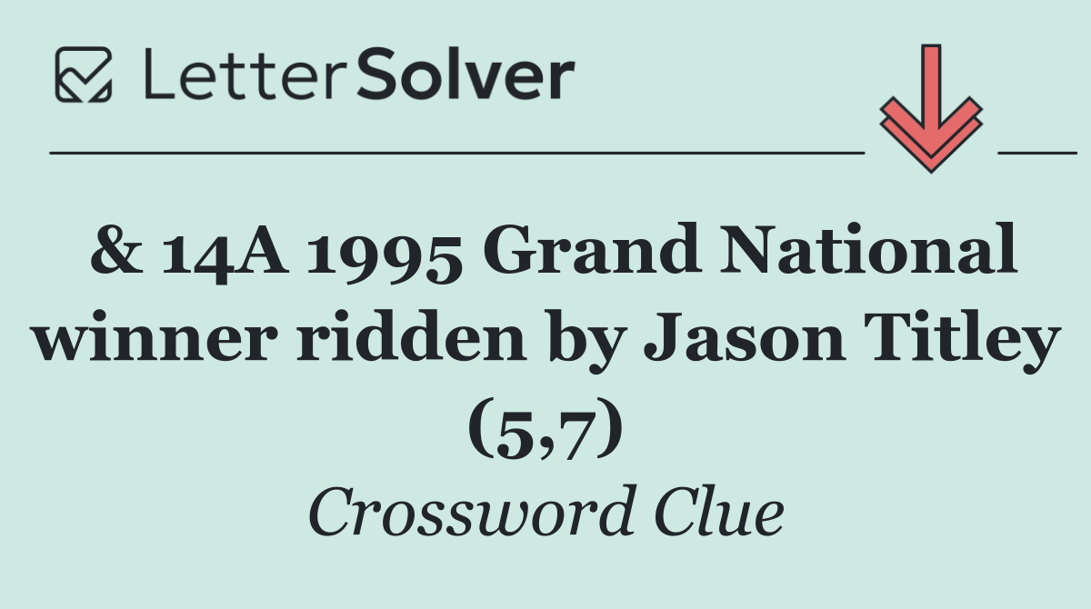 & 14A 1995 Grand National winner ridden by Jason Titley (5,7)