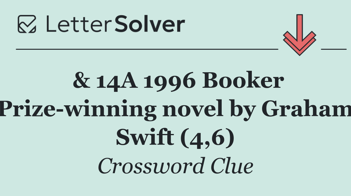 & 14A 1996 Booker Prize winning novel by Graham Swift (4,6)