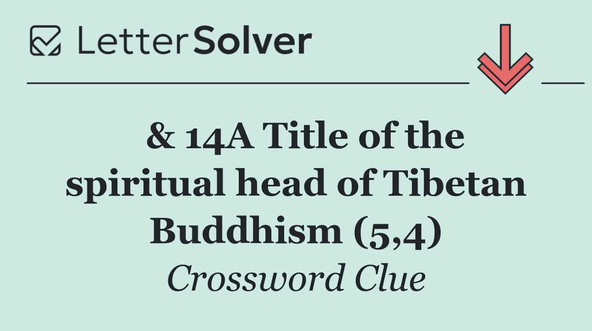  & 14A Title of the spiritual head of Tibetan Buddhism (5,4)