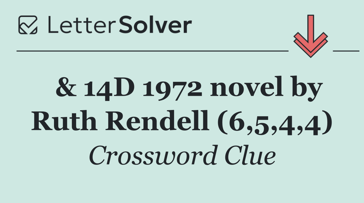  & 14D 1972 novel by Ruth Rendell (6,5,4,4)