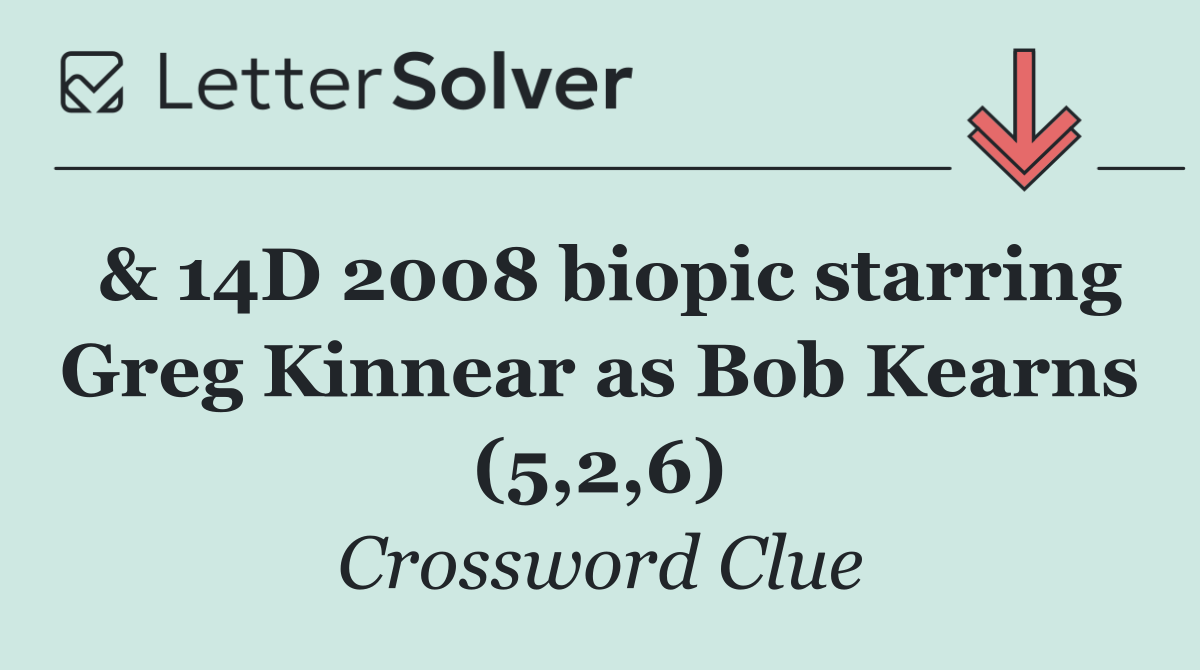 & 14D 2008 biopic starring Greg Kinnear as Bob Kearns (5,2,6)