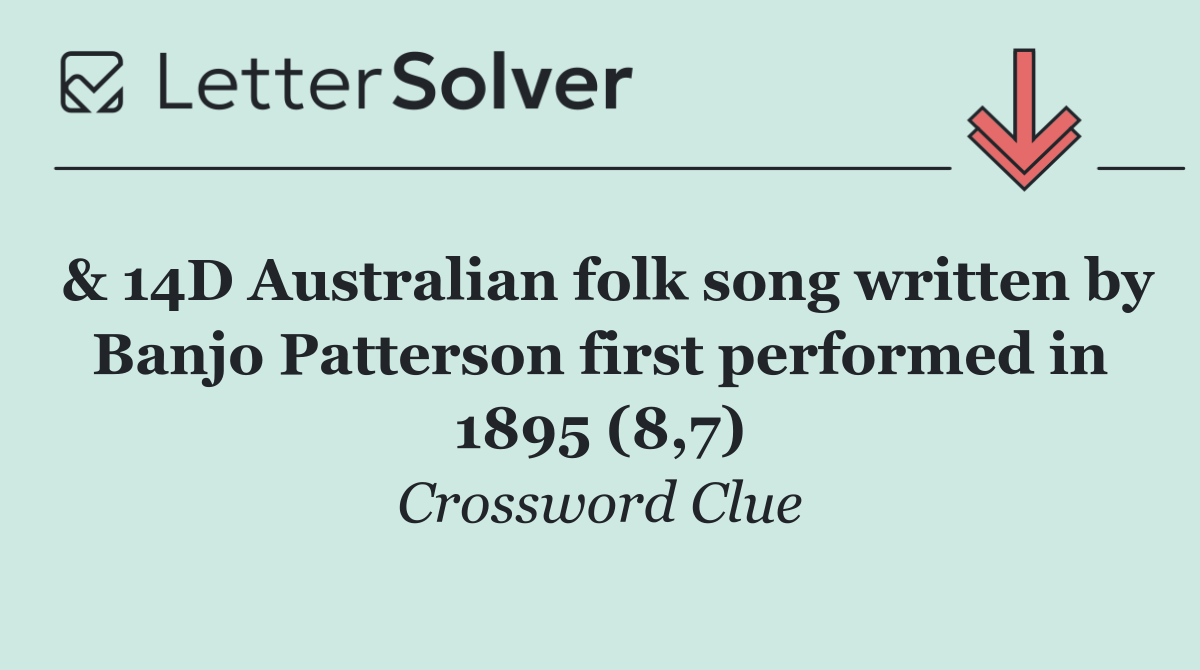 & 14D Australian folk song written by Banjo Patterson first performed in 1895 (8,7)