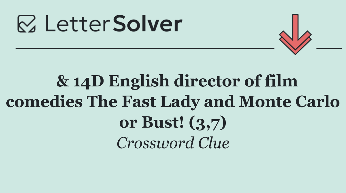  & 14D English director of film comedies The Fast Lady and Monte Carlo or Bust! (3,7)