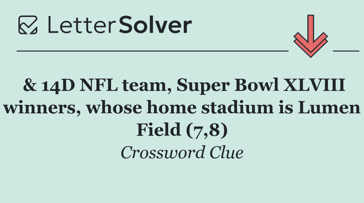 & 14D NFL team, Super Bowl XLVIII winners, whose home stadium is Lumen Field (7,8)