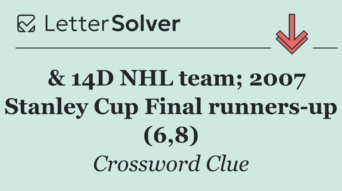  & 14D NHL team; 2007 Stanley Cup Final runners up (6,8)