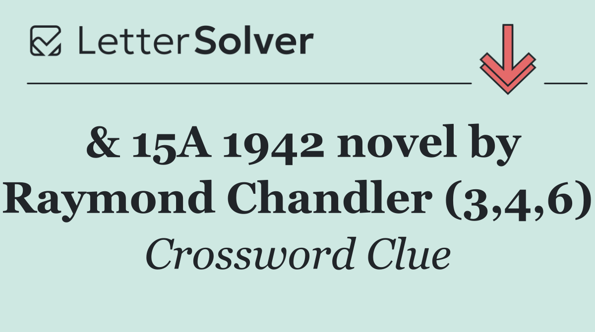 & 15A 1942 novel by Raymond Chandler (3,4,6)