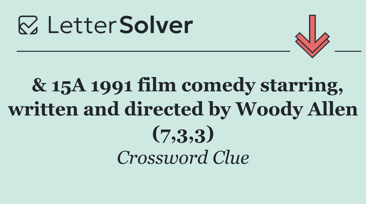  & 15A 1991 film comedy starring, written and directed by Woody Allen (7,3,3)
