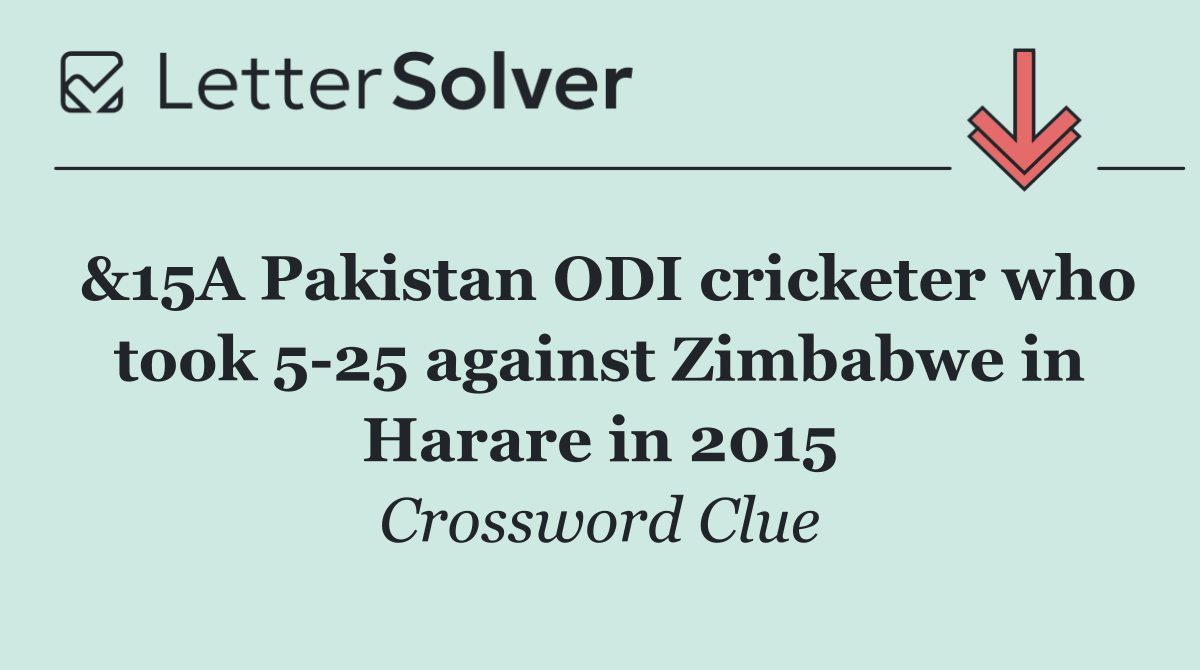 &15A Pakistan ODI cricketer who took 5 25 against Zimbabwe in Harare in 2015