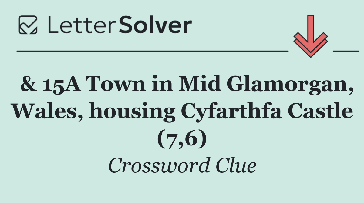  & 15A Town in Mid Glamorgan, Wales, housing Cyfarthfa Castle (7,6)