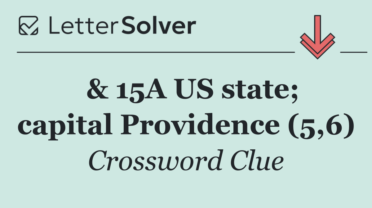  & 15A US state; capital Providence (5,6)