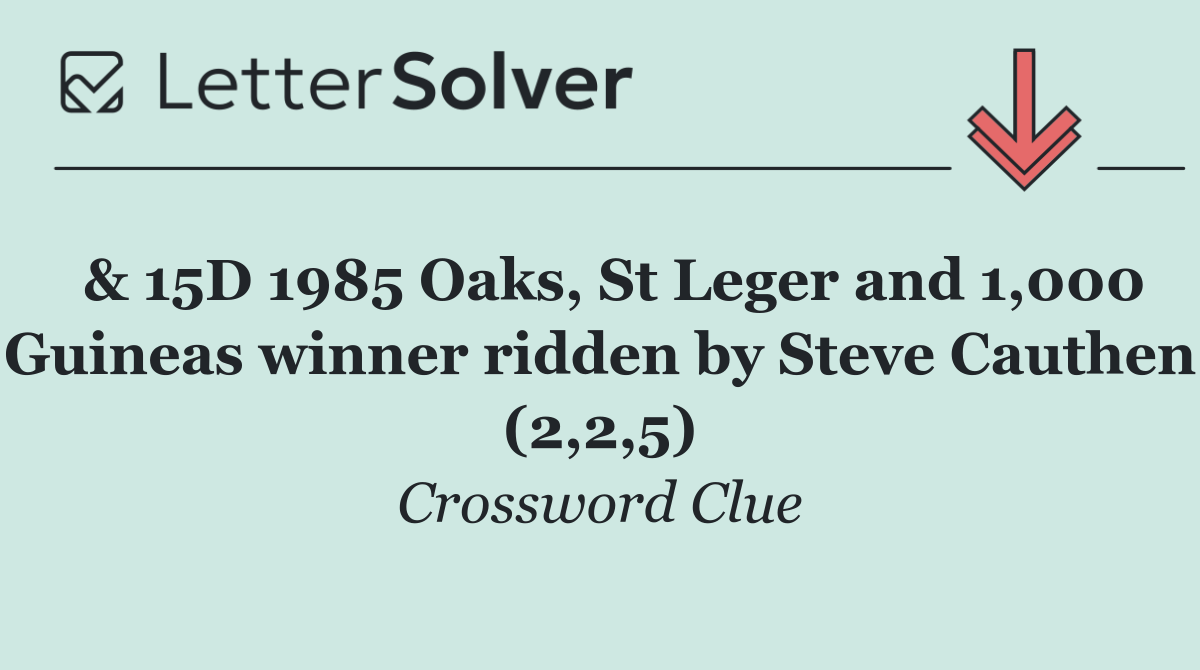  & 15D 1985 Oaks, St Leger and 1,000 Guineas winner ridden by Steve Cauthen (2,2,5)